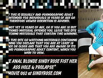 Extreme anal blonde Sindy Rose fist her ass hole &amp; prolapse
