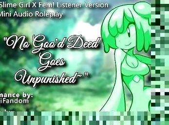 ?R18 Fantasy Audio RP? "No Goo’d Deed Goes Unpunished~"  Slime Girl X Listener ?F4F Version?